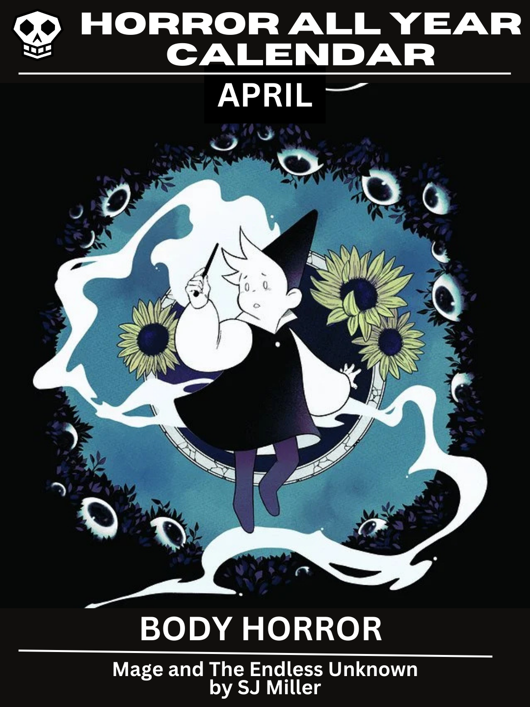 Horror All Year Calendar: April | Body Horror Featuring Mage and The Endless Unknown by SJ Miller The main graphic has the Mage with a concerned look on their face. They hold their wand up in defense, while looking at the eyes growing from the shrubs surrounding them.